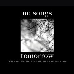 VA - No Songs Tomorrow: Darkwave, Ethereal Rock And Coldwave 1981-1990 (2024) [4CD]