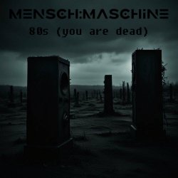 Mensch:Maschine - 80s (You Are Dead) (2024) [Single]