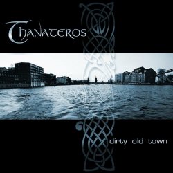 Thanateros - Dirty Old Town (2005) [EP]