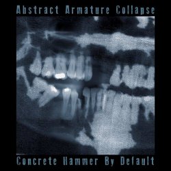 Abstract Armature Collapse - Concrete Hammer By Default (2021)