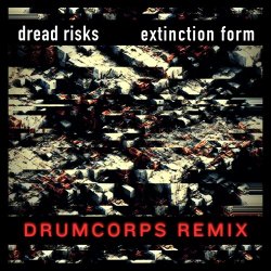 Dread Risks - Extinction Form (Drumcorps Remix) (2024) [Single]