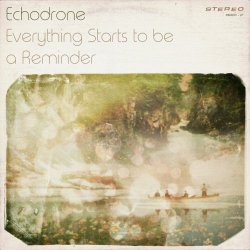 Echodrone - Everything Starts To Be A Reminder (2019)