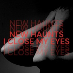 New Haunts - I Close My Eyes (2024) [Single]
