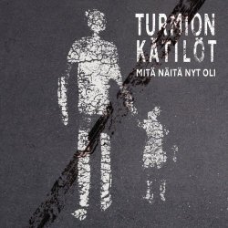 Turmion Kätilöt - Mitä Näitä Nyt Oli (2012)