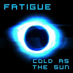 Fatigue - Cold As The Sun (2023) [Single]