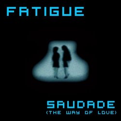 Fatigue - Saudade (The Way Of Love) (2022) [Single]