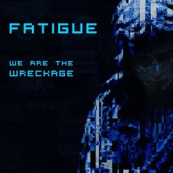 Fatigue - We Are The Wreckage (2021) [Single]