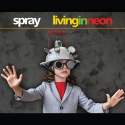 Spray - Living In Neon (2016) [Reissue]
