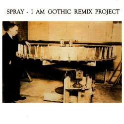 Spray - I Am Gothic Remix Project (2003) [EP]