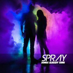 Spray - Songs Already Sung (2023)