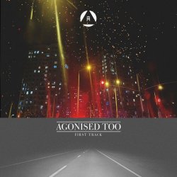 Agonised Too - First Track (2022) [EP]