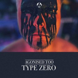 Agonised Too - Type Zero (2023) [Single]