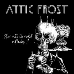 Attic Frost - How Will The World End Today? (2024) [EP]