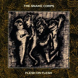 The Snake Corps - Flesh On Flesh (1990) [Reissue]