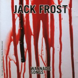 Jack Frost - Wannadie Songs (2005)