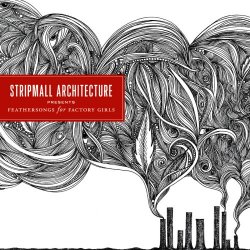 Stripmall Architecture - Feathersongs For Factory Girls - Part One (2010) [EP]