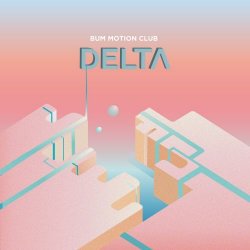 Bum Motion Club - Delta (2019) [EP]