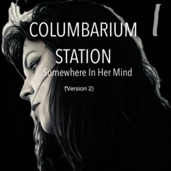 Columbarium Station - Somewhere In Her Mind (Version 2) (2024) [Single]