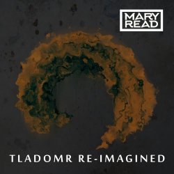 Mary Read - T.L.A.D.O.M.R. Re-Imagined (2019) [EP]