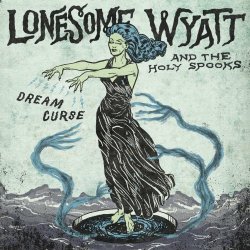 Lonesome Wyatt And The Holy Spooks - Dream Curse (2020)