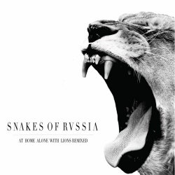 Snakes Of Russia - At Home Alone With Lions Remixed (2020) [EP]