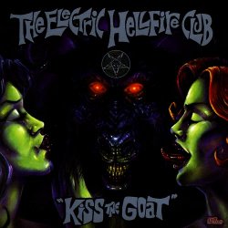 The Electric Hellfire Club - Kiss The Goat (Deluxe Edition) (2005)