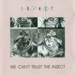 Insekt - We Can't Trust The Insect (1989)