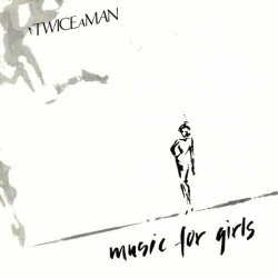 Twice A Man - Music For Girls (1982)