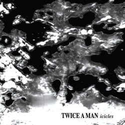 Twice A Man - Icicles (2010)