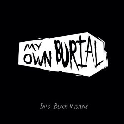 My Own Burial - Into Black Visions (2019)