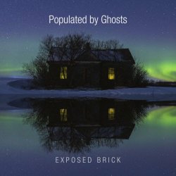 Exposed Brick - Populated By Ghosts (2024)