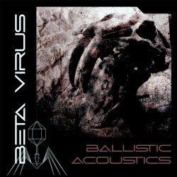 Beta Virus - Ballistic Acoustics (2024)