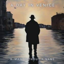 A Day In Venice - A Man Without A Name (2024)