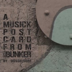 Düsseldorf - A Musick Postcard From The Bunker (2024) [EP]