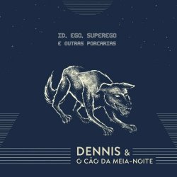 Dennis E O Cão Da Meia-Noite - Id, Ego, Superego E Outras Porcarias (2021)