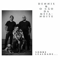 Dennis E O Cão Da Meia-Noite - Sobre Lealdade (2023)