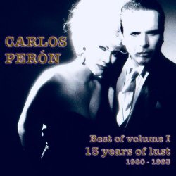 Carlos Perón - Best Of Volume I - 13 Years Of Lust 1980 - 1993 (2020) [Reissue]