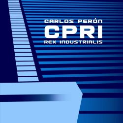 Carlos Perón - CPRI - Carlos Perón Rex Industrialis (2013)