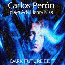 Carlos Perón - Carlos Perón Plays Ady Henry Kiss (Dark Future Edit) (2016)