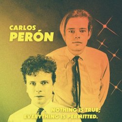 Carlos Perón - Nothing Is True; Everything Is Permitted (2024) [Reissue]