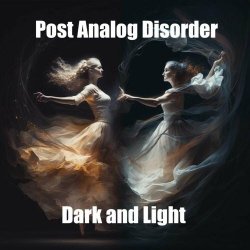 Post Analog Disorder - Dark And Light (2024) [Single]