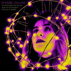 Phoebe Collins - It's Not Enough To Be My Own Body. It's Not Enough To Know You In Dreams. (2023)