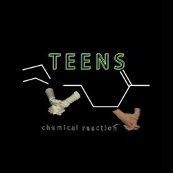 Teens - Chemical Reaction (2018) [EP]