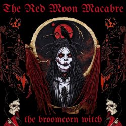 The Red Moon Macabre - The Broomcorn Witch (2023)