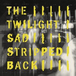 The Twilight Sad - Stripped Back (2024)