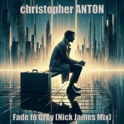 Christopher Anton - Fade To Grey (Nick James Mix) (2024) [Single]