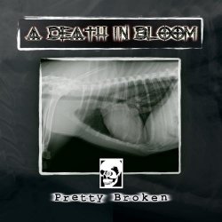 A Death In Bloom - Pretty Broken (2018)