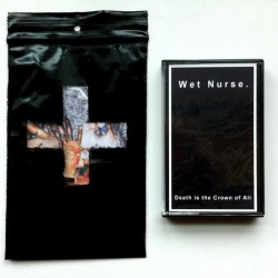 Wet Nurse. - Death Is The Crown Of All (2014)