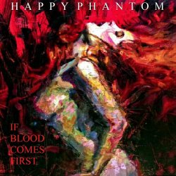 Happy Phantom - If Blood Comes First (2023)