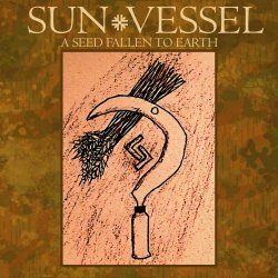 Sun Vessel - A Seed Fallen To Earth (2024)